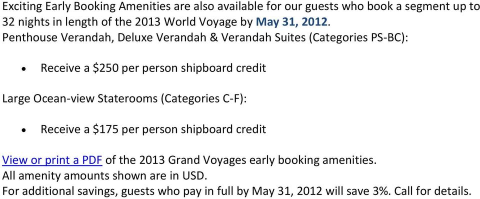 Penthouse Verandah, Deluxe Verandah & Verandah Suites (Categories PS-BC): Receive a $250 per person shipboard credit Large Ocean-view