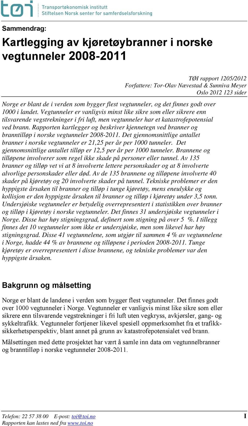 Vegtunneler er vanligvis minst like sikre som eller sikrere enn tilsvarende vegstrekninger i fri luft, men vegtunneler har et katastrofepotensial ved brann.