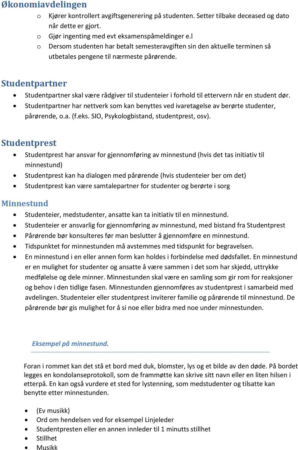 Studentpartner Studentpartner skal være rådgiver til studenteier i frhld til ettervern når en student dør.