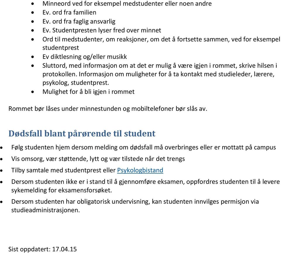 være igjen i rmmet, skrive hilsen i prtkllen. Infrmasjn m muligheter fr å ta kntakt med studieleder, lærere, psyklg, studentprest.