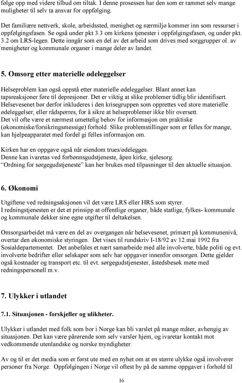 Dette inngår som en del av det arbeid som drives med sorggrupper ol. av menigheter og kommunale organer i mange deler av landet. 5.