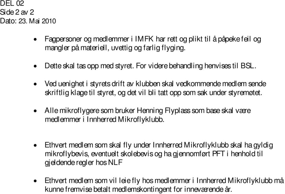 Alle mikroflygere som bruker Henning Flyplass som base skal være medlemmer i Innherred Mikroflyklubb.