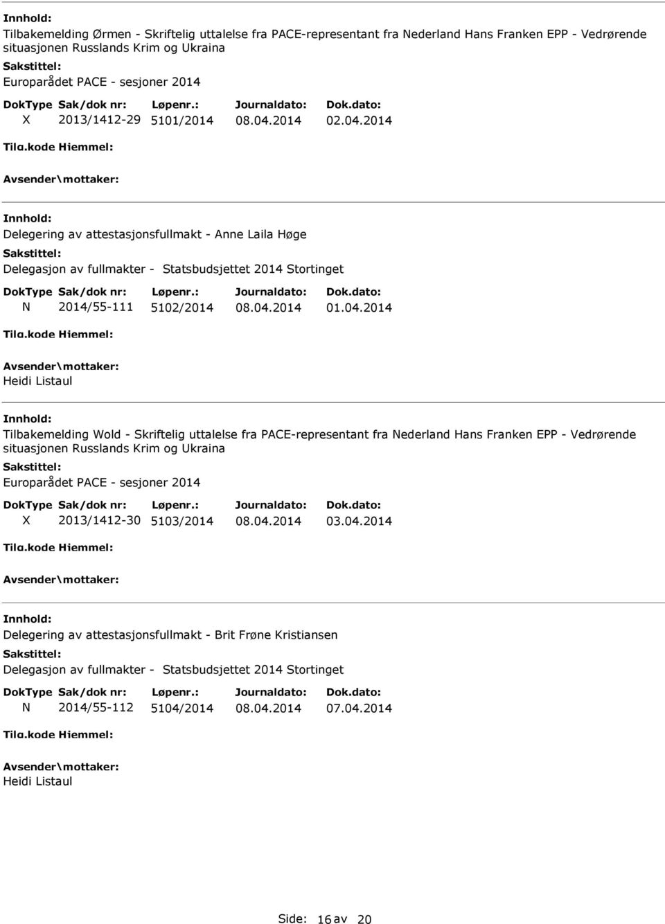2014 Delegering av attestasjonsfullmakt - Anne Laila Høge Delegasjon av fullmakter - Statsbudsjettet 2014 Stortinget N 2014/55-111 5102/2014 01.04.