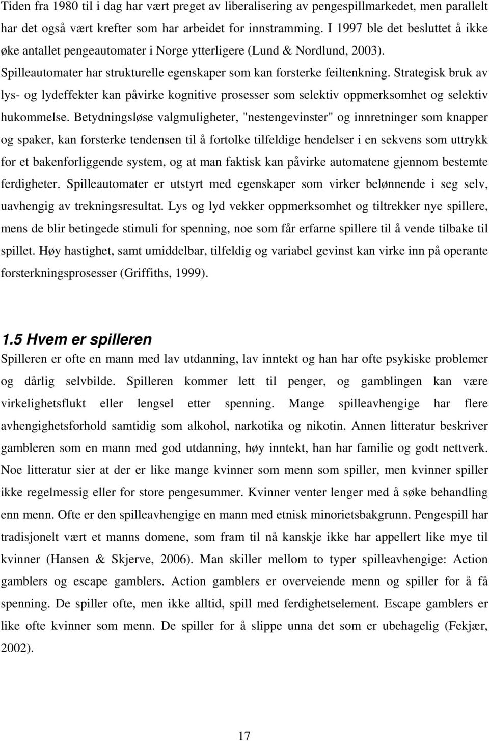 Strategisk bruk av lys- og lydeffekter kan påvirke kognitive prosesser som selektiv oppmerksomhet og selektiv hukommelse.