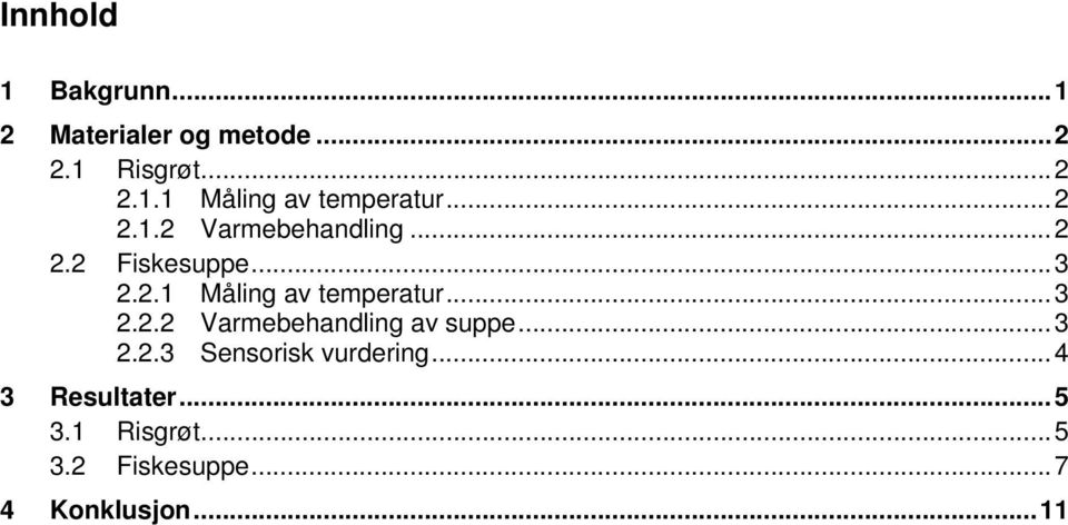 .. 3 2.2.2 Varmebehandling av suppe... 3 2.2.3 Sensorisk vurdering.