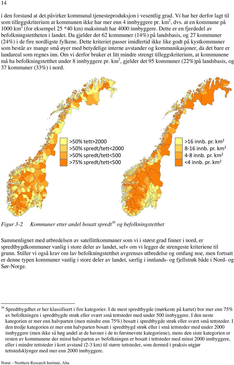 Da gjelder det 62 kommuner (14%) på landsbasis, og 27 kommuner (24%) i de fire nordligste fylkene.