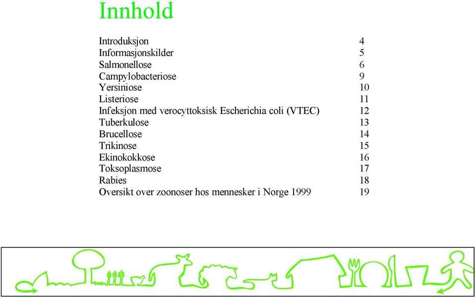 verocyttoksisk Escherichia coli (VTEC) 12 Tuberkulose 13 Brucellose 14