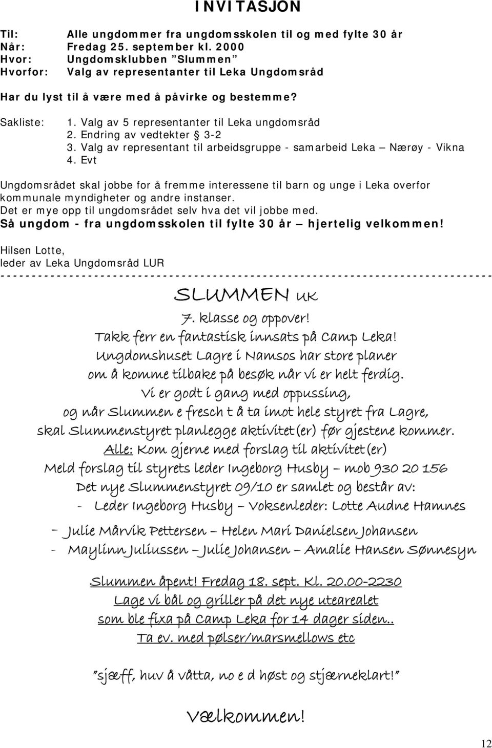 Endring av vedtekter 3-2 3. Valg av representant til arbeidsgruppe - samarbeid Leka Nærøy - Vikna 4.