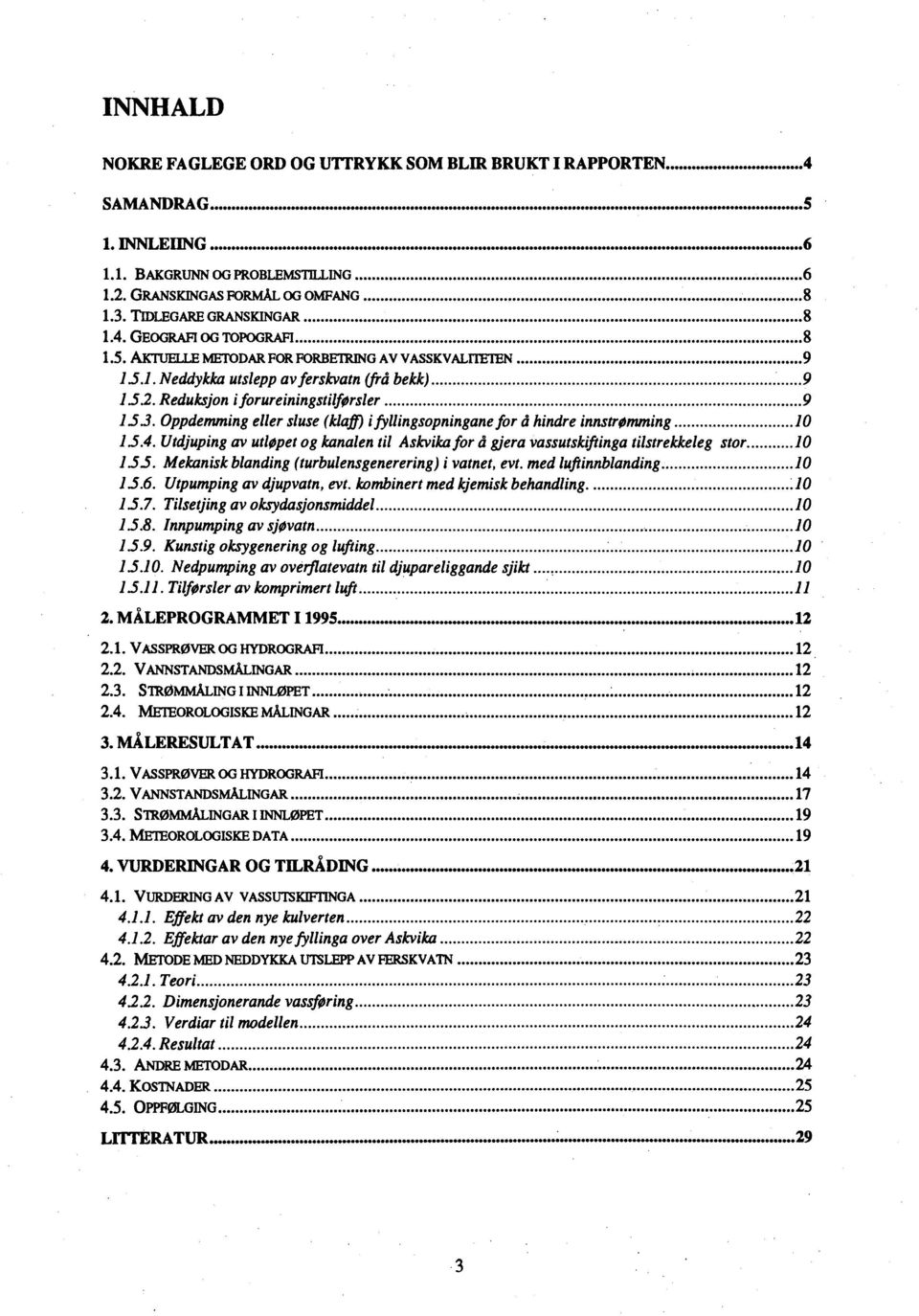 Reduksjon i forureiningstilførsler...9 153. Oppdemming eller sluse (klaff) i fyllingsopningane for å hindre innstrømming...10 1.5.4.