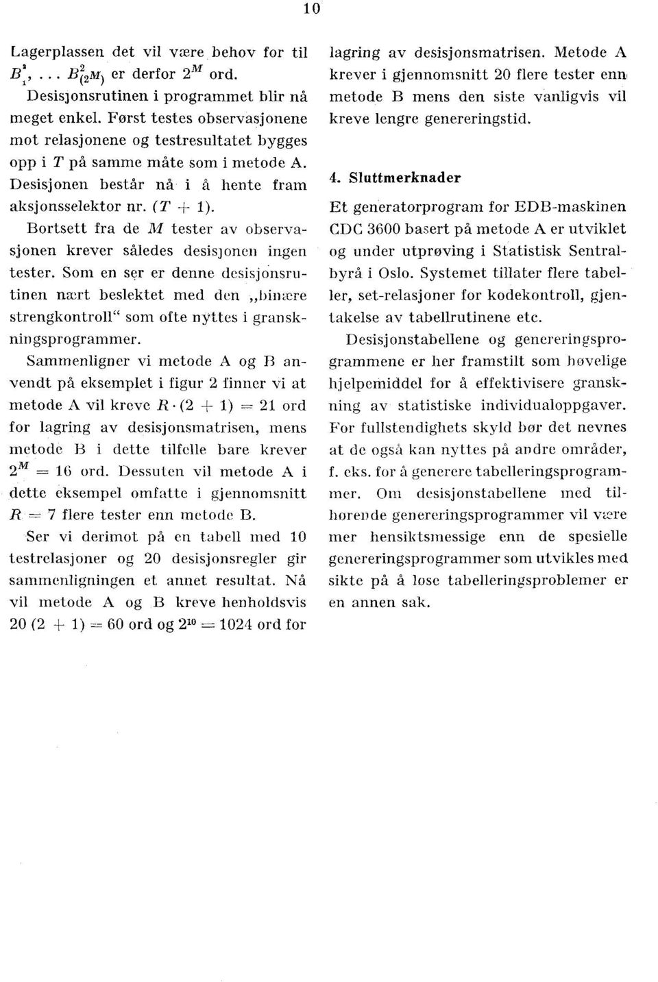 Bortsett fra de M tester av observasjonen krever således desisjonen ingen tester.