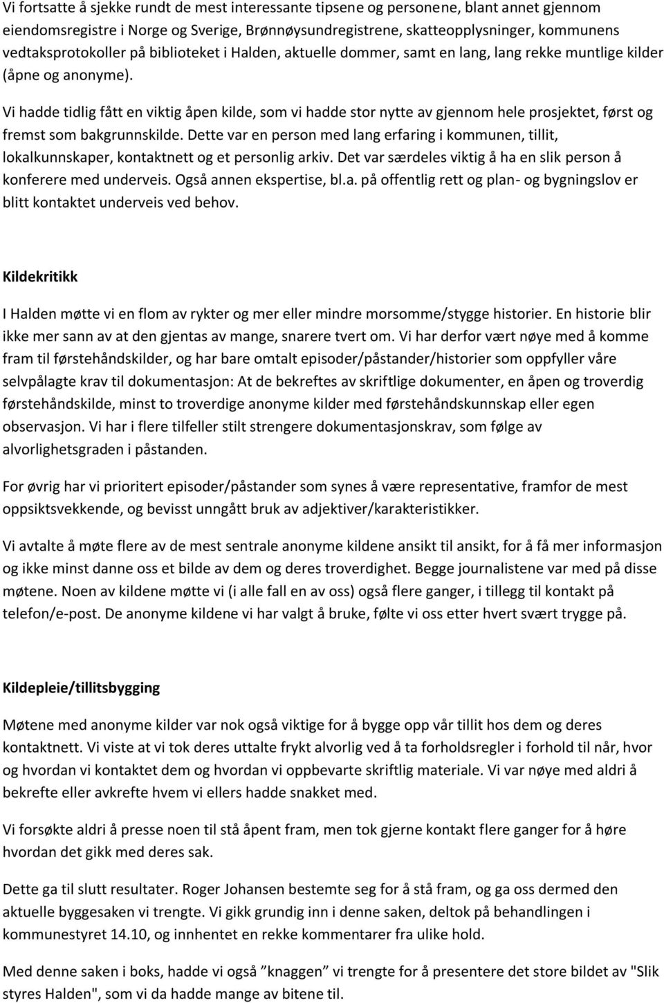 Vi hadde tidlig fått en viktig åpen kilde, som vi hadde stor nytte av gjennom hele prosjektet, først og fremst som bakgrunnskilde.