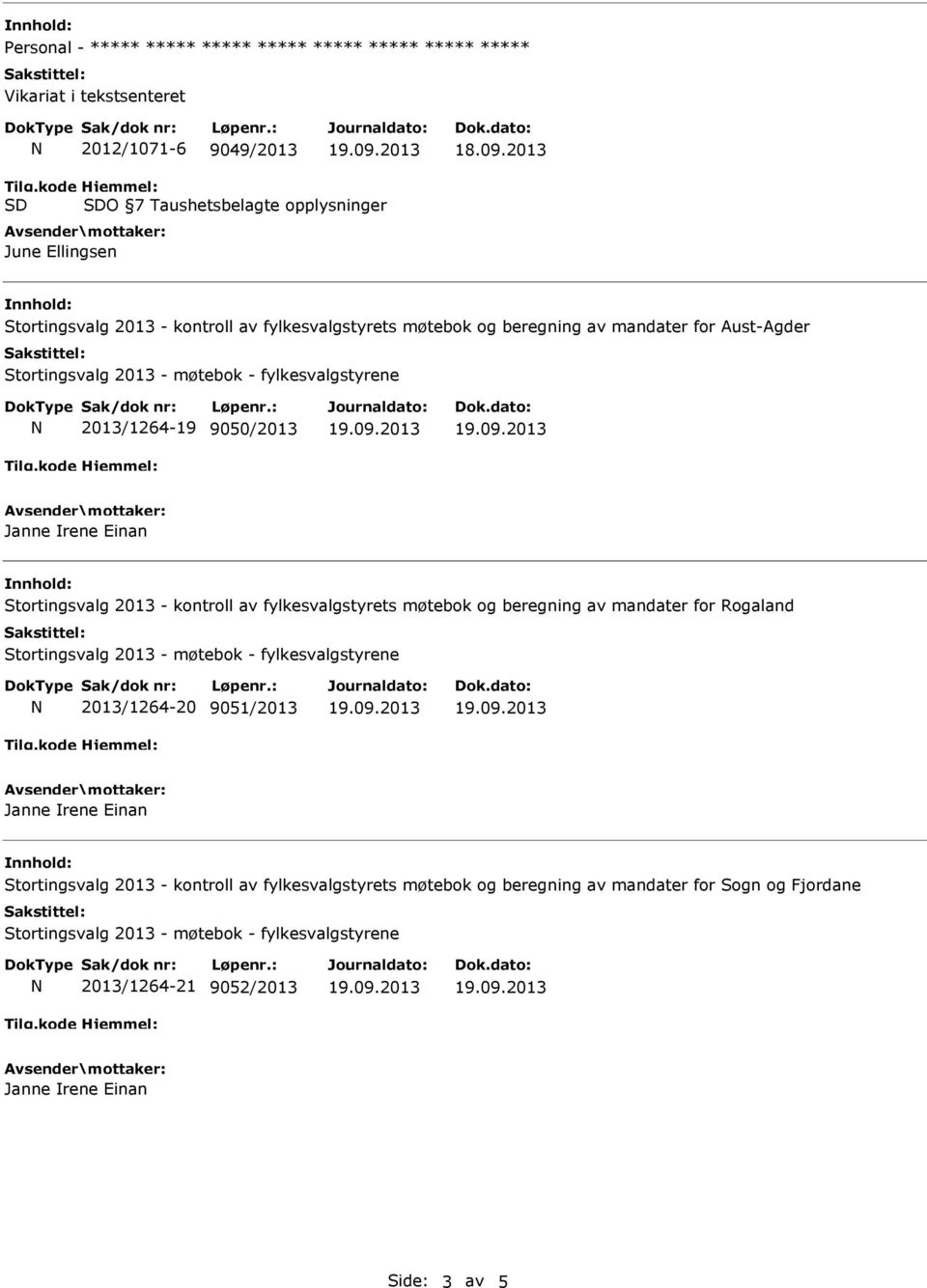 Einan Stortingsvalg 2013 - kontroll av fylkesvalgstyrets møtebok og beregning av mandater for Rogaland 2013/1264-20 9051/2013 Janne rene Einan