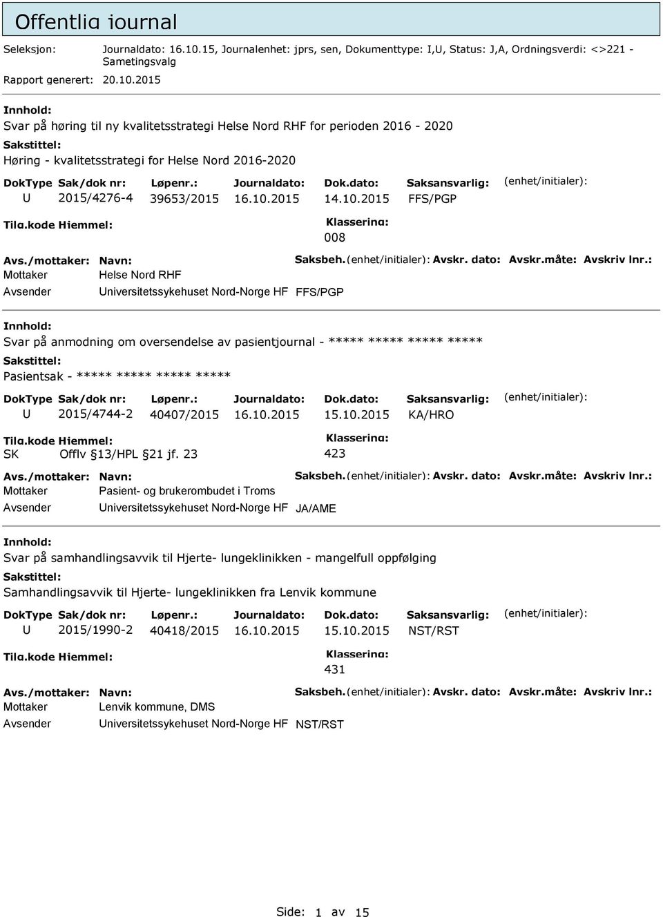 2015 Svar på høring til ny kvalitetsstrategi Helse Nord RHF for perioden 2016-2020 Høring - kvalitetsstrategi for Helse Nord 2016-2020 2015/4276-4 39653/2015 14.10.