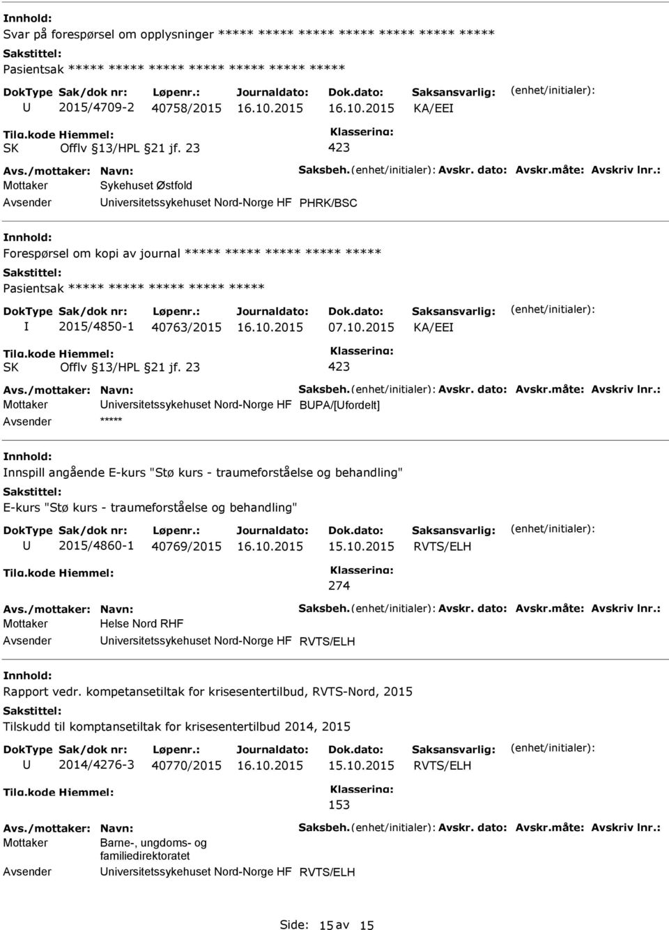 2015 KA/EE Mottaker niversitetssykehuset Nord-Norge HF BPA/[fordelt] ***** nnspill angående E-kurs "Stø kurs - traumeforståelse og behandling" E-kurs "Stø kurs - traumeforståelse og behandling"