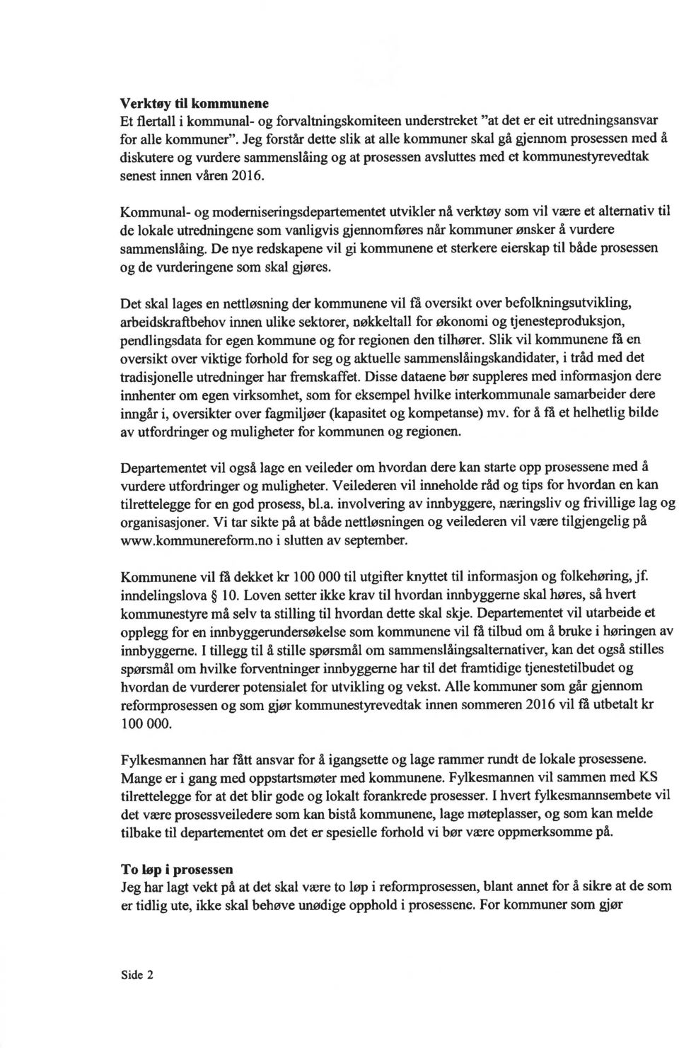 Kommunal- og modemiseringsdepartementet utvikler nå verktøy som vil være et altemativ til de lokale utredningene som vanligvis giennomføres når kommuner ønsker å vurdere sammenslåing.