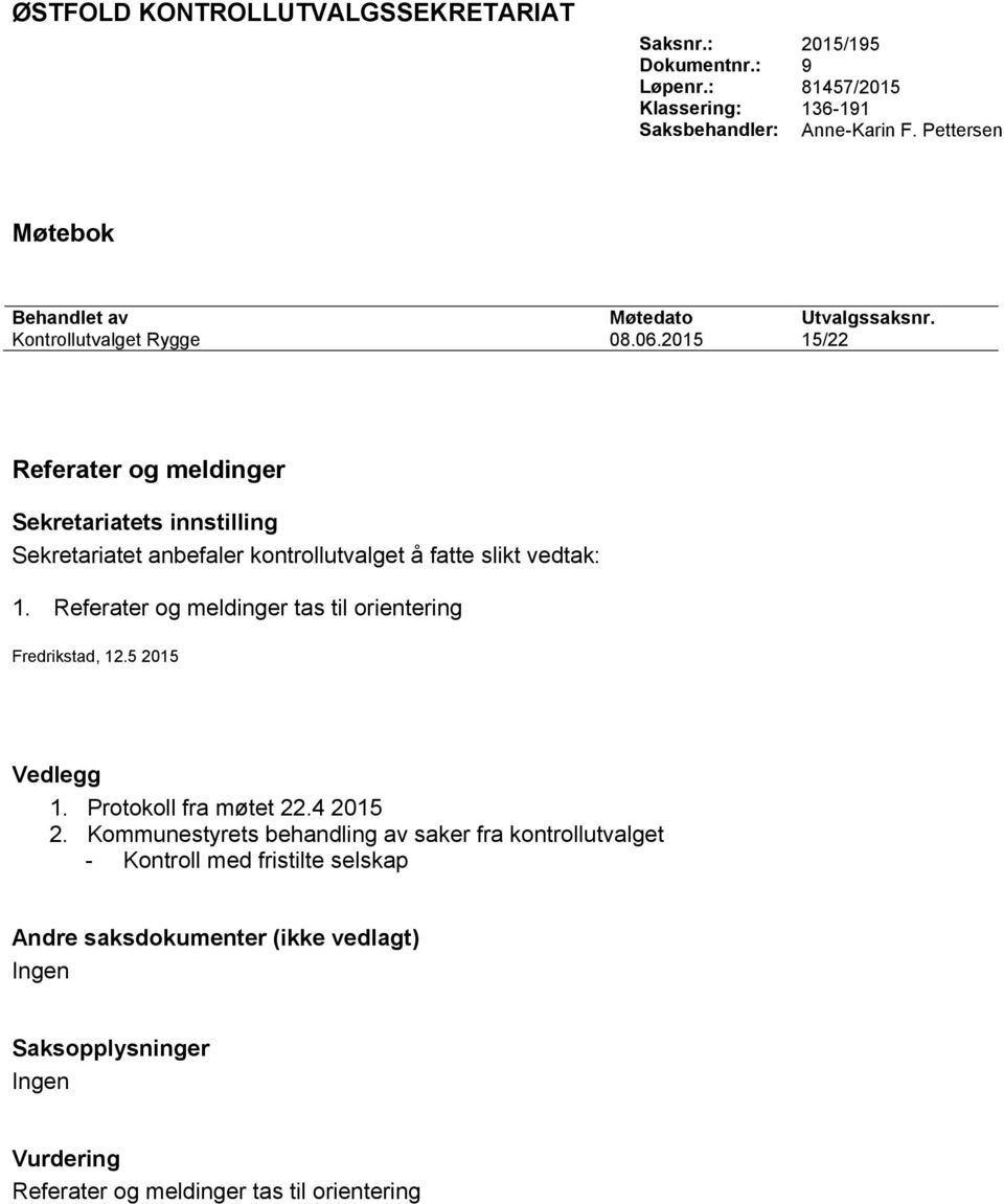 2015 15/22 Referater og meldinger Sekretariatets innstilling Sekretariatet anbefaler kontrollutvalget å fatte slikt vedtak: 1.