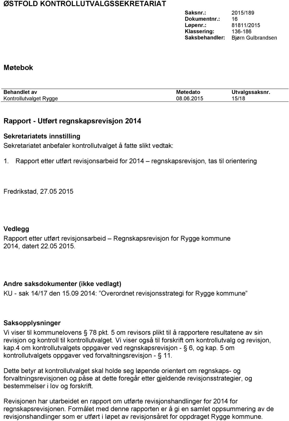 Rapport etter utført revisjonsarbeid for 2014 regnskapsrevisjon, tas til orientering Fredrikstad, 27.