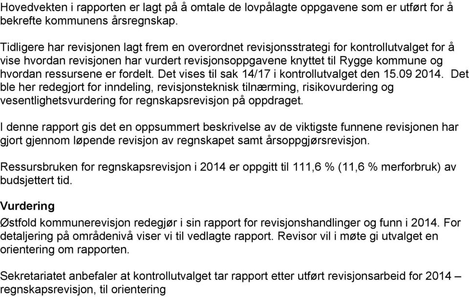 fordelt. Det vises til sak 14/17 i kontrollutvalget den 15.09 2014.