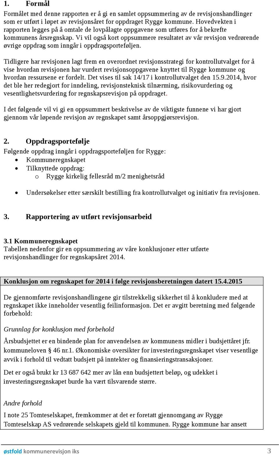 Vi vil også kort oppsummere resultatet av vår revisjon vedrørende øvrige oppdrag som inngår i oppdragsporteføljen.