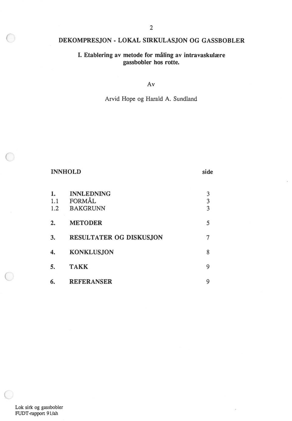 Av Arvid Hope og Harald A. Sundland INNHOLD side 1. INNLEDNING 3 1.1 FORMÅL 3 1.