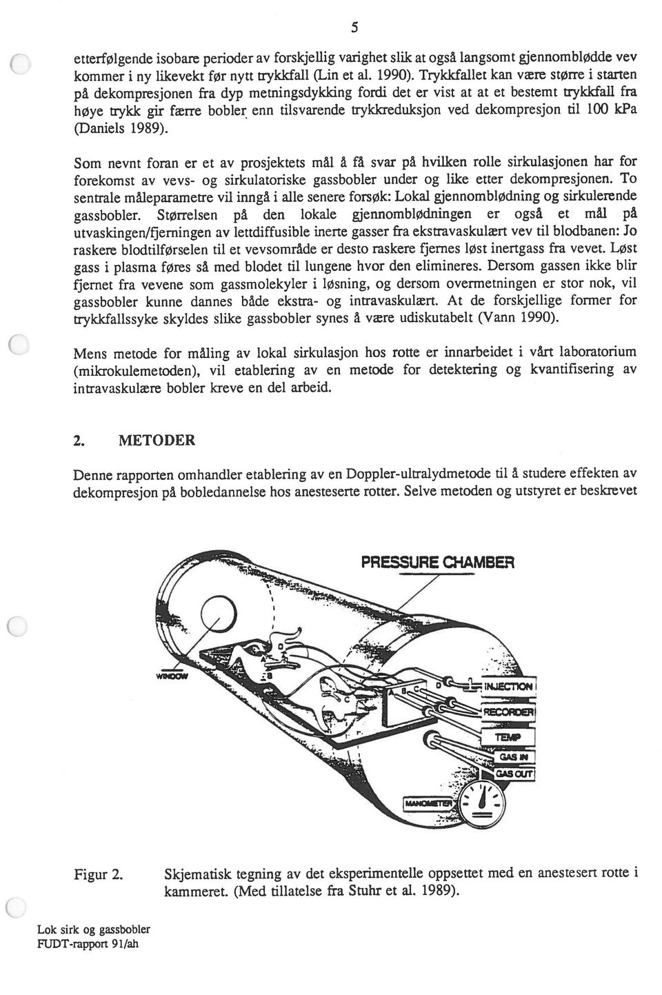 Løst PRESSLJRE CHAMBE1 gass i plasma føres så med blodet til lungene hvor den elimineres. Dersom gassen ikke blir kommer i ny likevekt før nytt trykkfall (Lin et al. 1990).