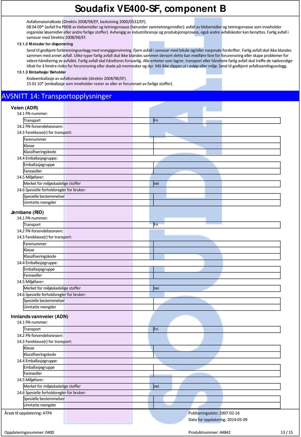 Avhengig av industribransje og produksjonspross, også andre avfallskoder kan benyttes. Farlig avfall i samsvar med Direktiv 2008/98/EF. 13