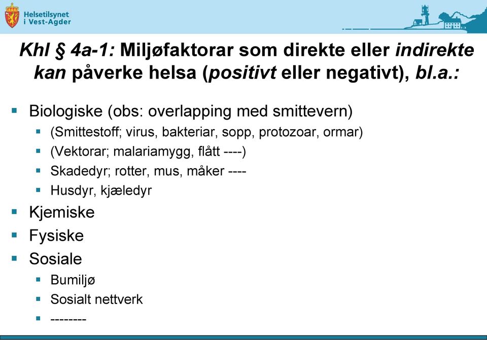 bakteriar, sopp, protozoar, ormar) (Vektorar; malariamygg, flått ----) Skadedyr;