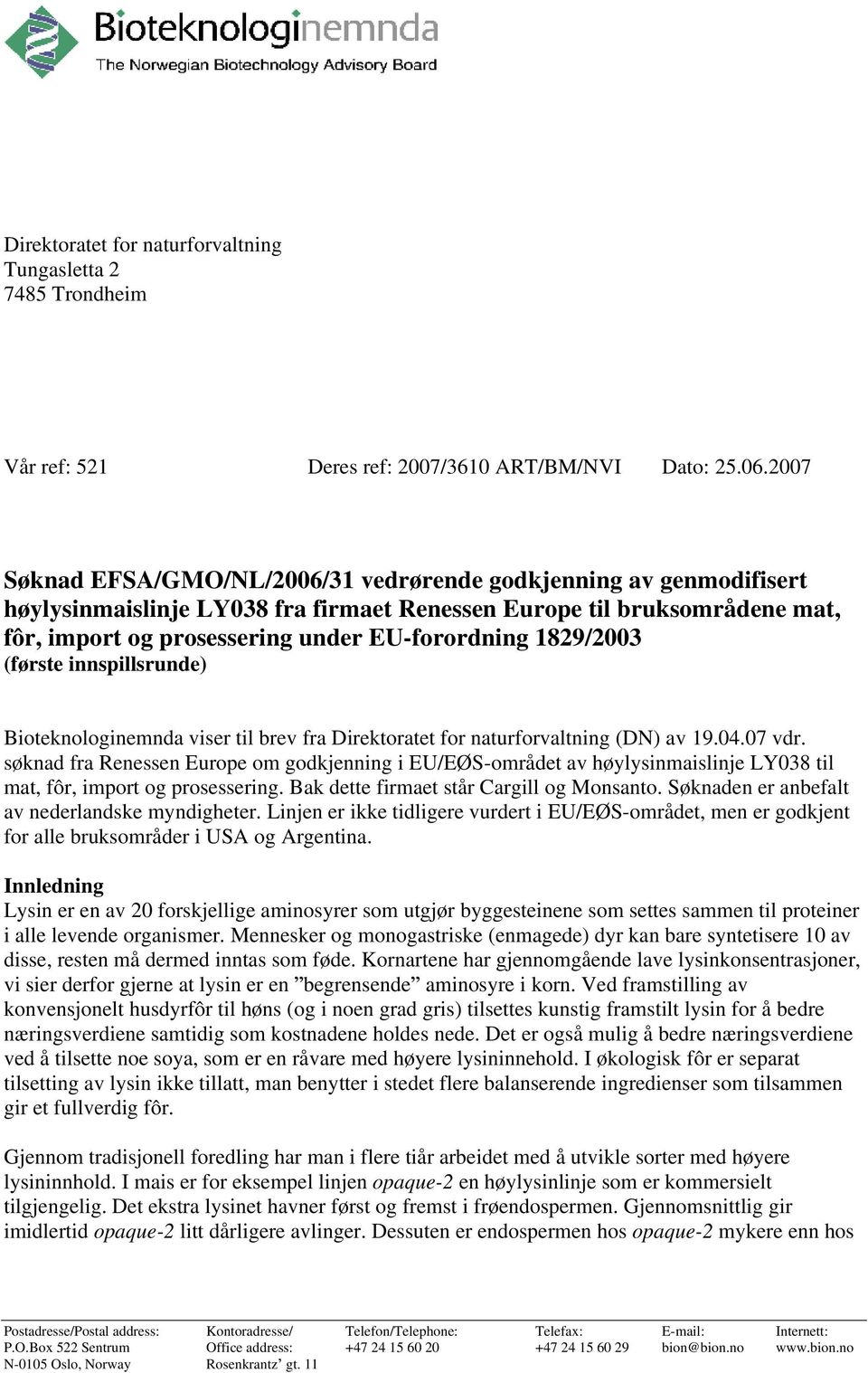 1829/2003 (første innspillsrunde) Bioteknologinemnda viser til brev fra Direktoratet for naturforvaltning (DN) av 19.04.07 vdr.