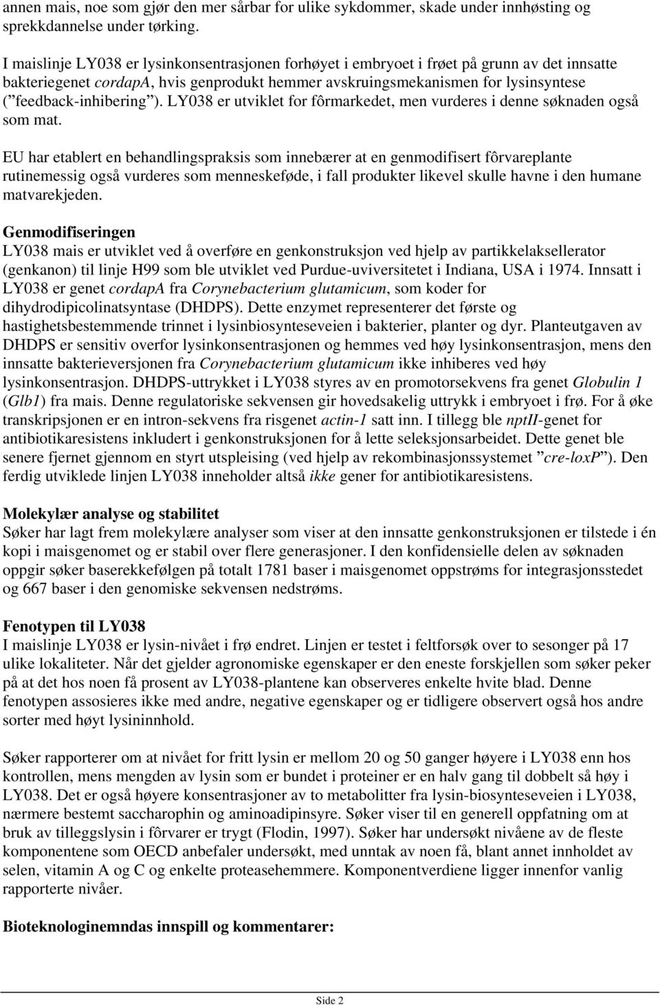 feedback-inhibering ). LY038 er utviklet for fôrmarkedet, men vurderes i denne søknaden også som mat.