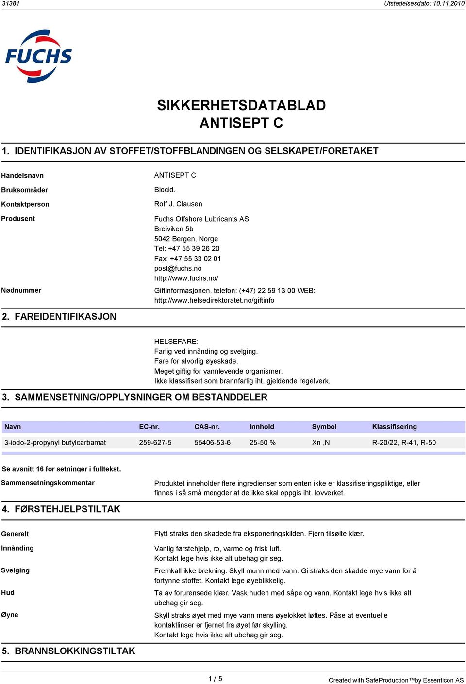 helsedirektoratet.no/giftinfo 2. FAREIDENTIFIKASJON HELSEFARE: Farlig ved innånding og svelging. Fare for alvorlig øyeskade. Meget giftig for vannlevende organismer.