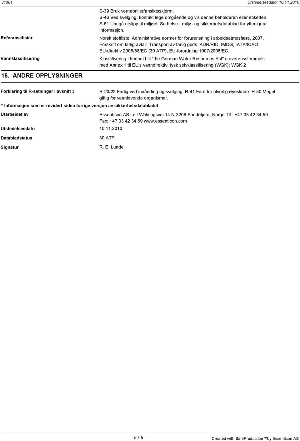 Transport av farlig gods: ADR/RID, IMDG, IATA/ICAO. EU-direktiv 2008/58/EC (30 ATP), EU-forordning 1907/2006/EC. Vannklassifisering 16.