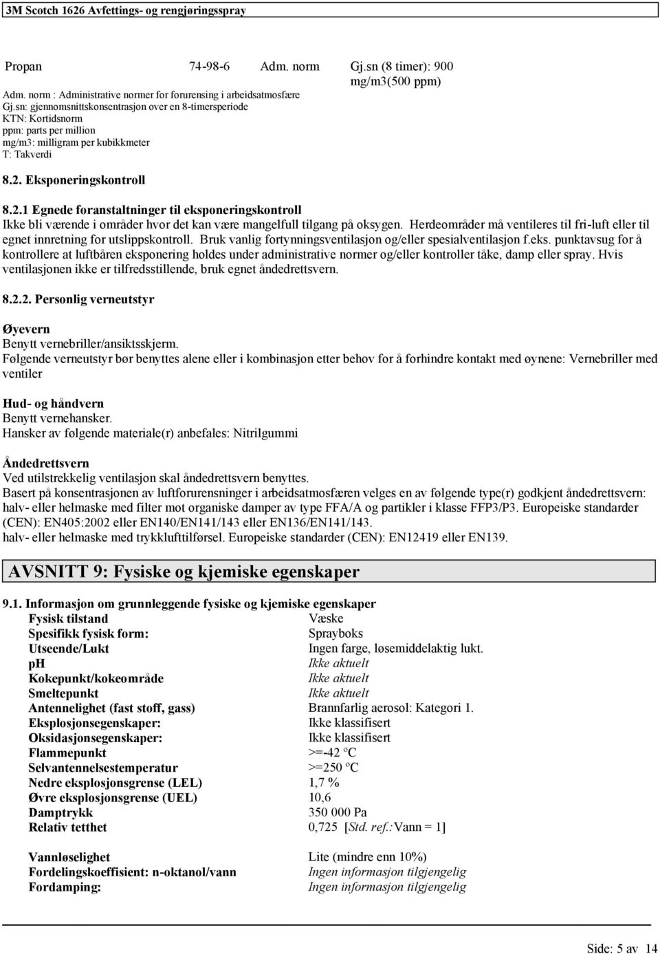 Eksponeringskontroll 8.2.1 Egnede foranstaltninger til eksponeringskontroll bli værende i områder hvor det kan være mangelfull tilgang på oksygen.