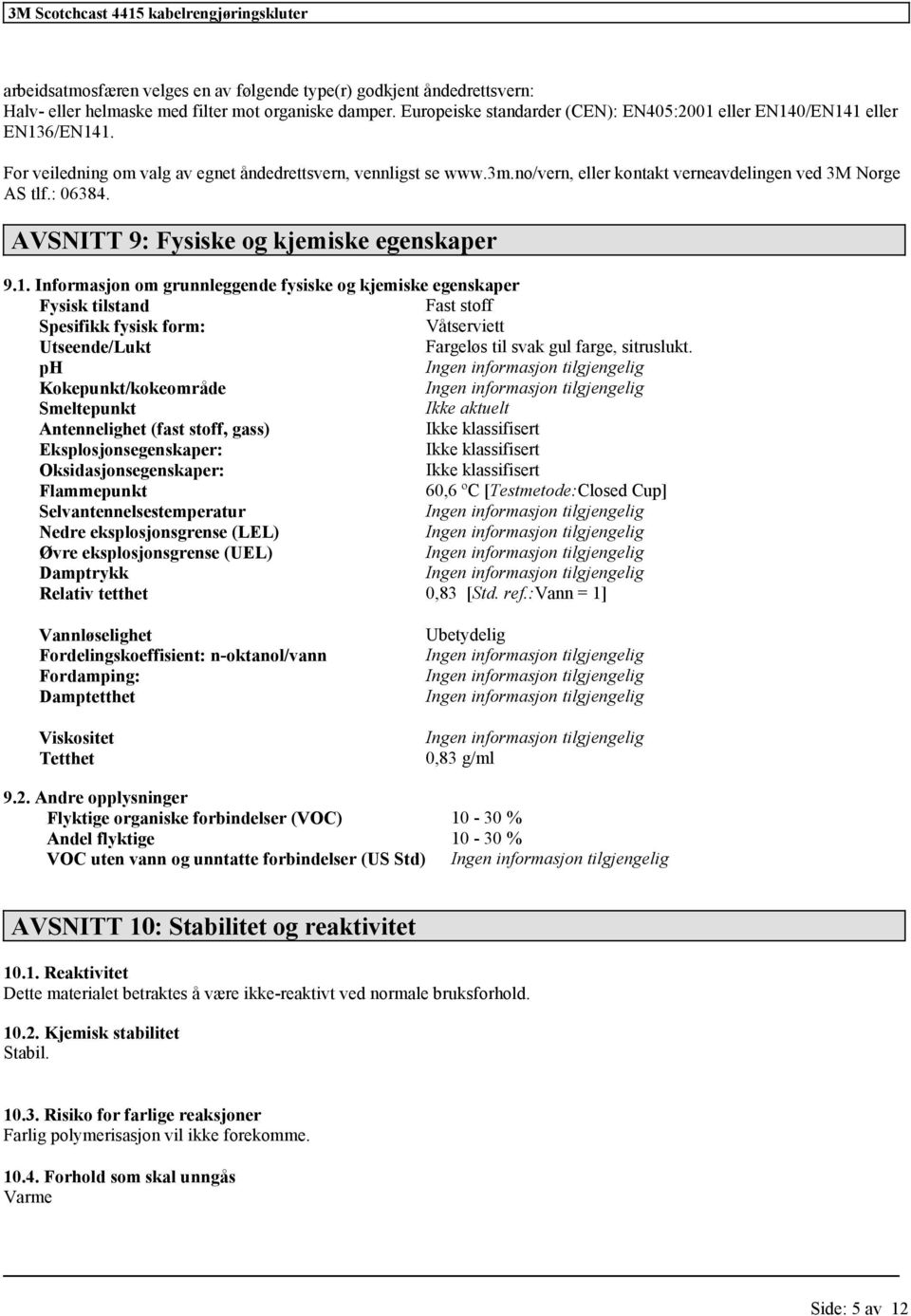 no/vern, eller kontakt verneavdelingen ved 3M Norge AS tlf.: 06384. AVSNITT 9: Fysiske og kjemiske egenskaper 9.1.