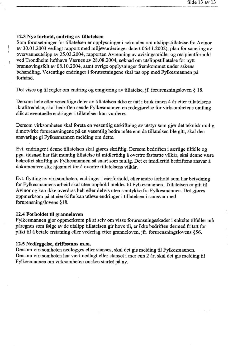 08.2004, søknad om utslippstillatelse for nytt brannøvingsfelt av 08.10.2004, samt øvrige opplysninger fremkommet under sakens behandling.