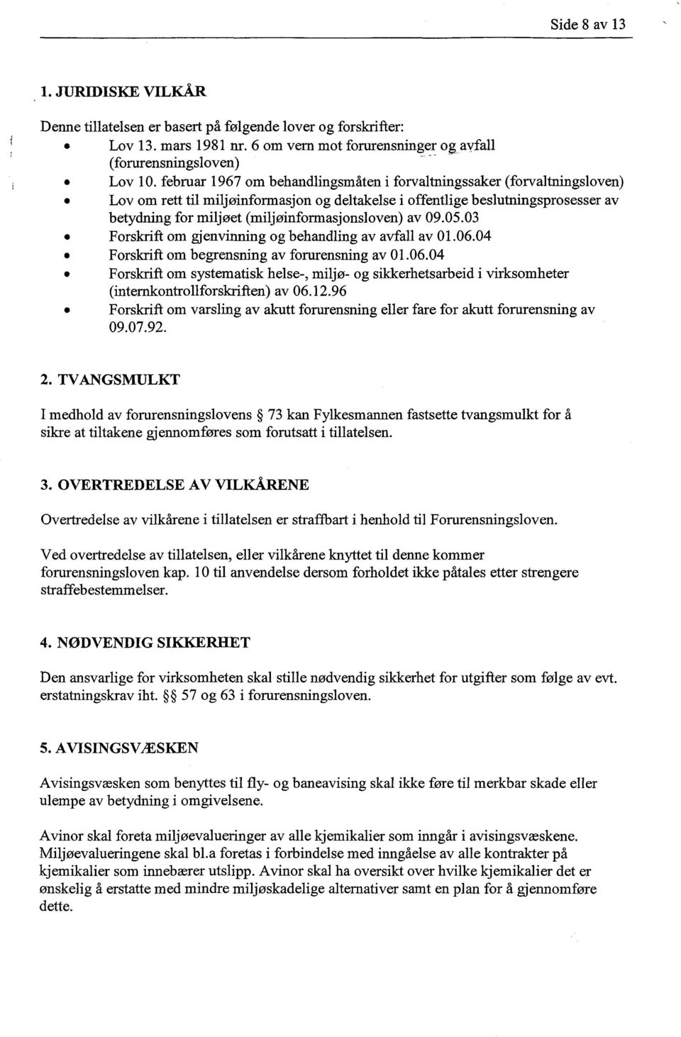 (miljøinformasjonsloven) av 09.05.03 Forskrift om gjenvinning og behandling av avfall av 01.06.