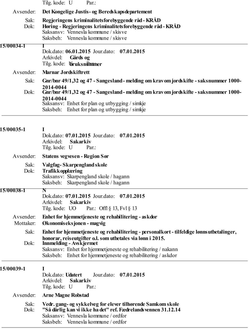 Sangesland - melding om krav om jordskifte - saksnummer 1000-2014-0044 Saksansv: Enhet for plan og utbygging / simkje Saksbeh: Enhet for plan og utbygging / simkje 15/00035-1 I Statens vegvesen -