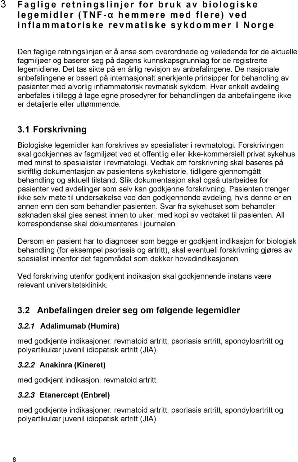 De nasjonale anbefalingene er basert på internasjonalt anerkjente prinsipper for behandling av pasienter med alvorlig inflammatorisk revmatisk sykdom.