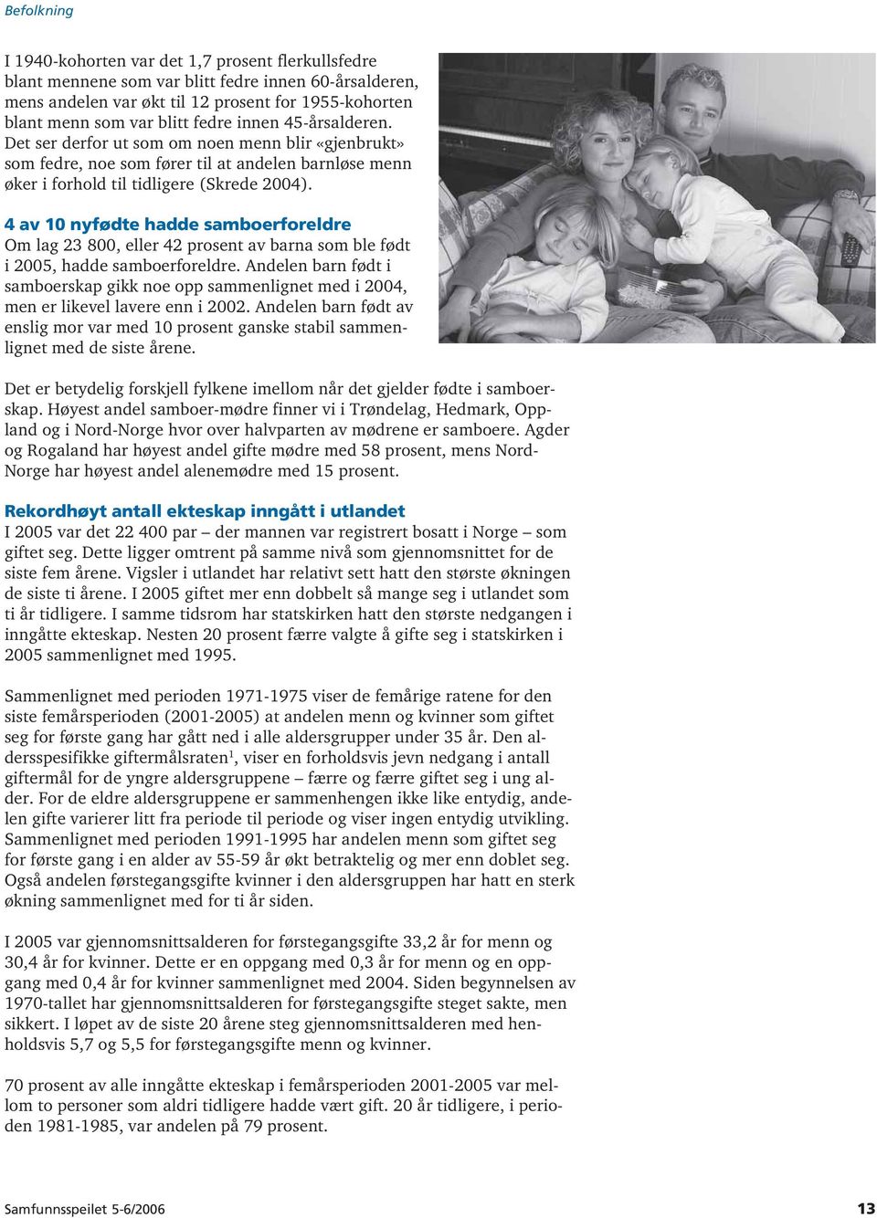 4 av 10 nyfødte hadde samboerforeldre Om lag 23 800, eller 42 prosent av barna som ble født i 2005, hadde samboerforeldre.