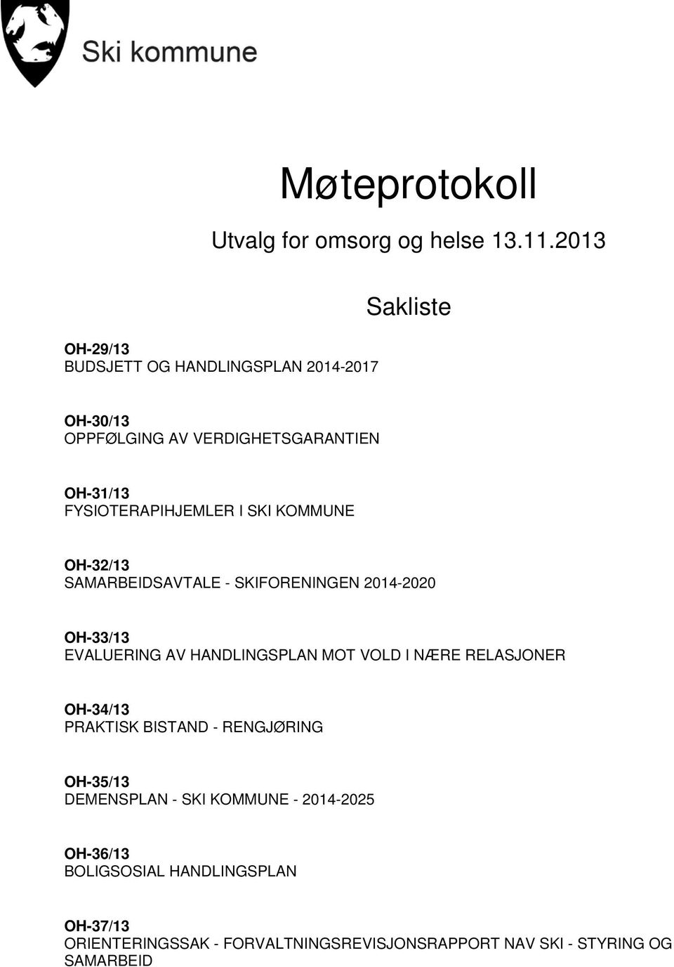 I SKI KOMMUNE OH-32/13 SAMARBEIDSAVTALE - SKIFORENINGEN 2014-2020 OH-33/13 EVALUERING AV HANDLINGSPLAN MOT VOLD I NÆRE RELASJONER