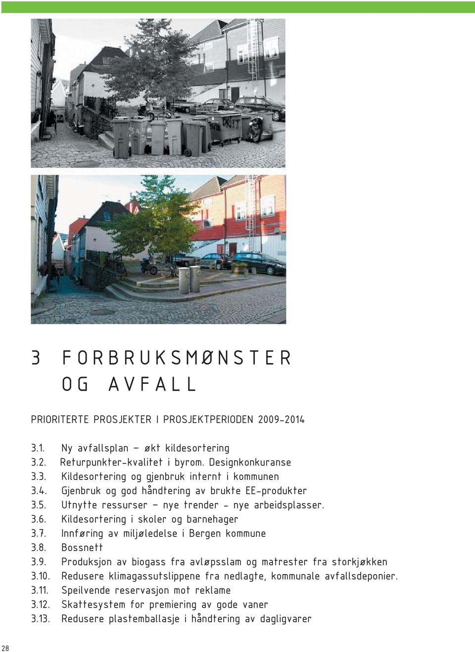 Innføring av miljøledelse i Bergen kommune 3.8. Bossnett 3.9. Produksjon av biogass fra avløpsslam og matrester fra storkjøkken 3.10.