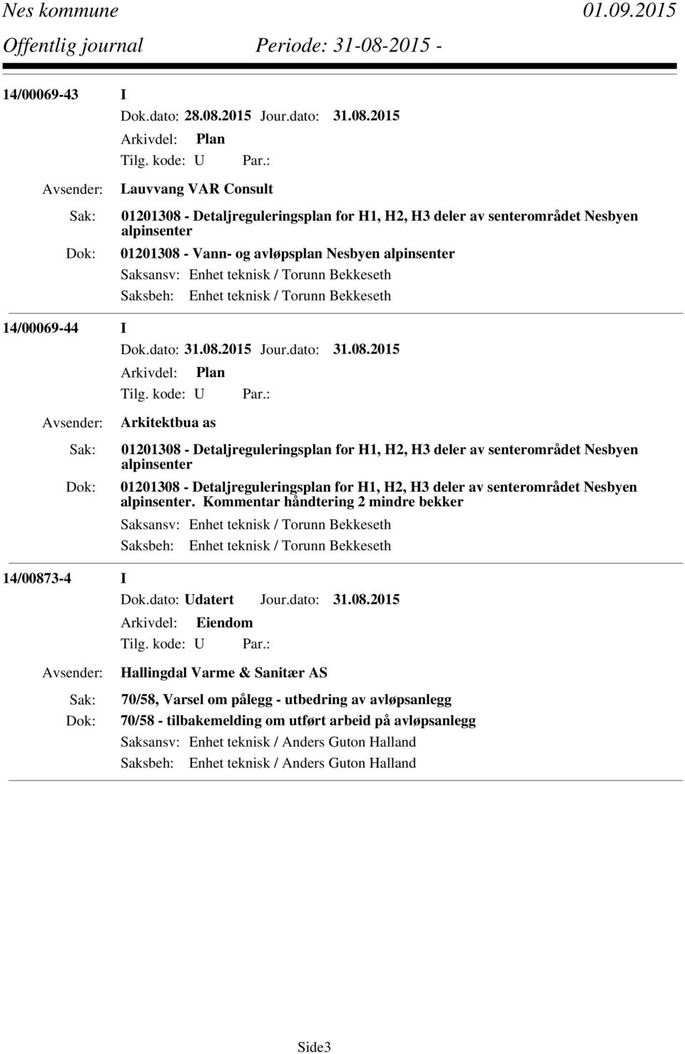 Bekkeseth Saksbeh: Enhet teknisk / Torunn Bekkeseth 14/00069-44 I Arkivdel: Plan Tilg. kode: U Par.