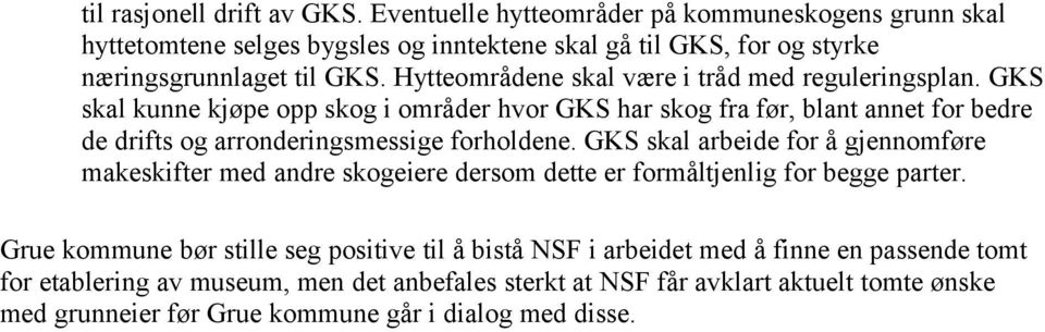 GKS skal kunne kjøpe opp skog i områder hvor GKS har skog fra før, blant annet for bedre de drifts og arronderingsmessige forholdene.