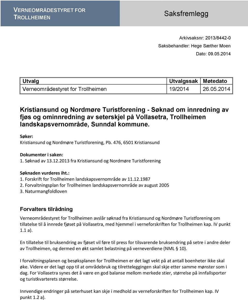 2014 Kristiansund og Nordmøre Turistforening - Søknad om innredning av fjøs og ominnredning av seterskjel på Vollasetra, Trollheimen landskapsvernområde, Sunndal kommune.