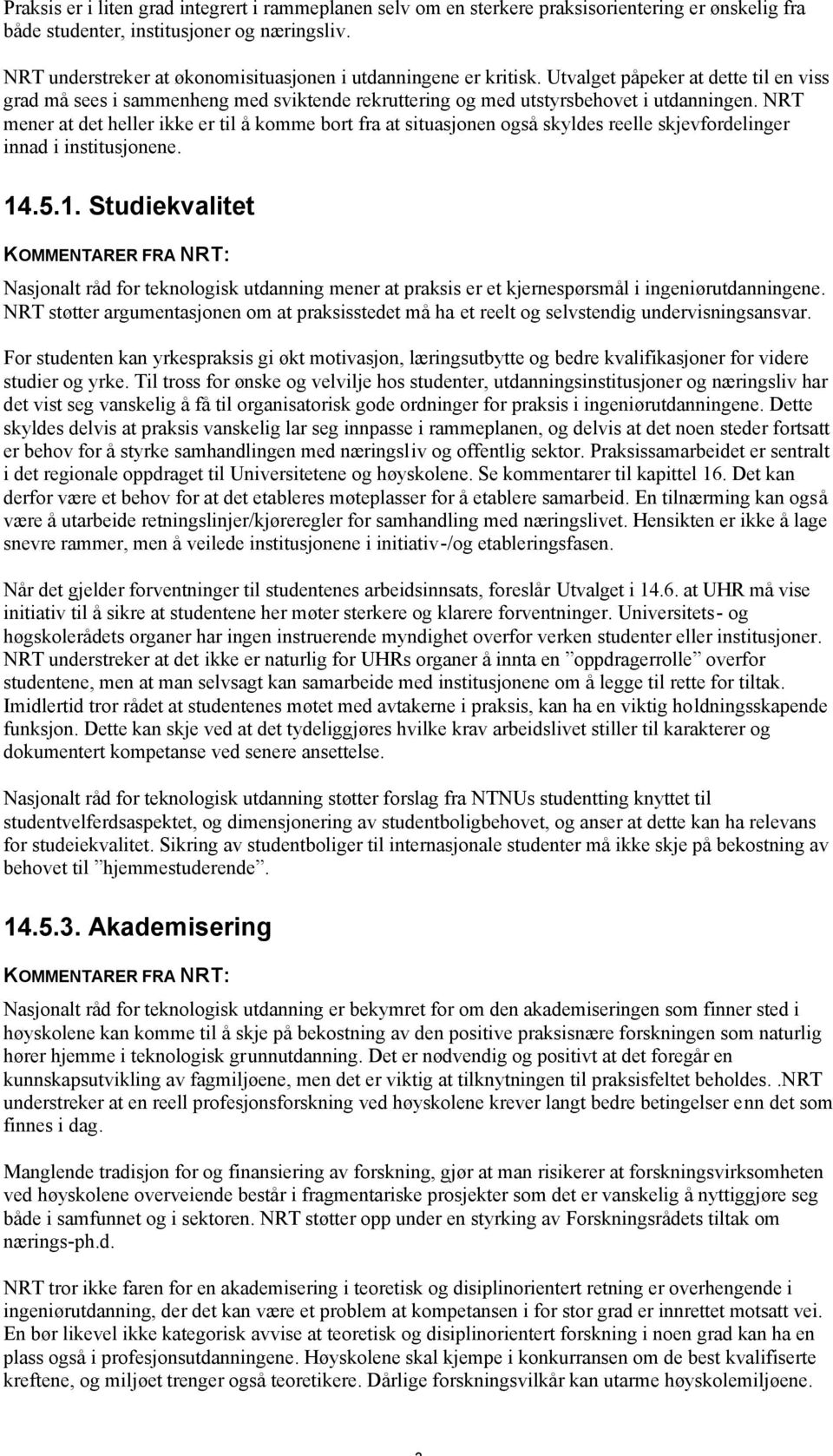 NRT mener at det heller ikke er til å komme bort fra at situasjonen også skyldes reelle skjevfordelinger innad i institusjonene. 14