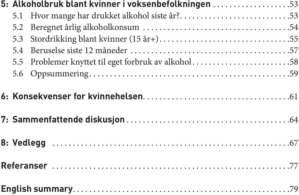 5 Problemer knyttet til eget forbruk av alkohol...58 5.6 Oppsummering...59 6: Konsekvenser for kvinnehelsen.