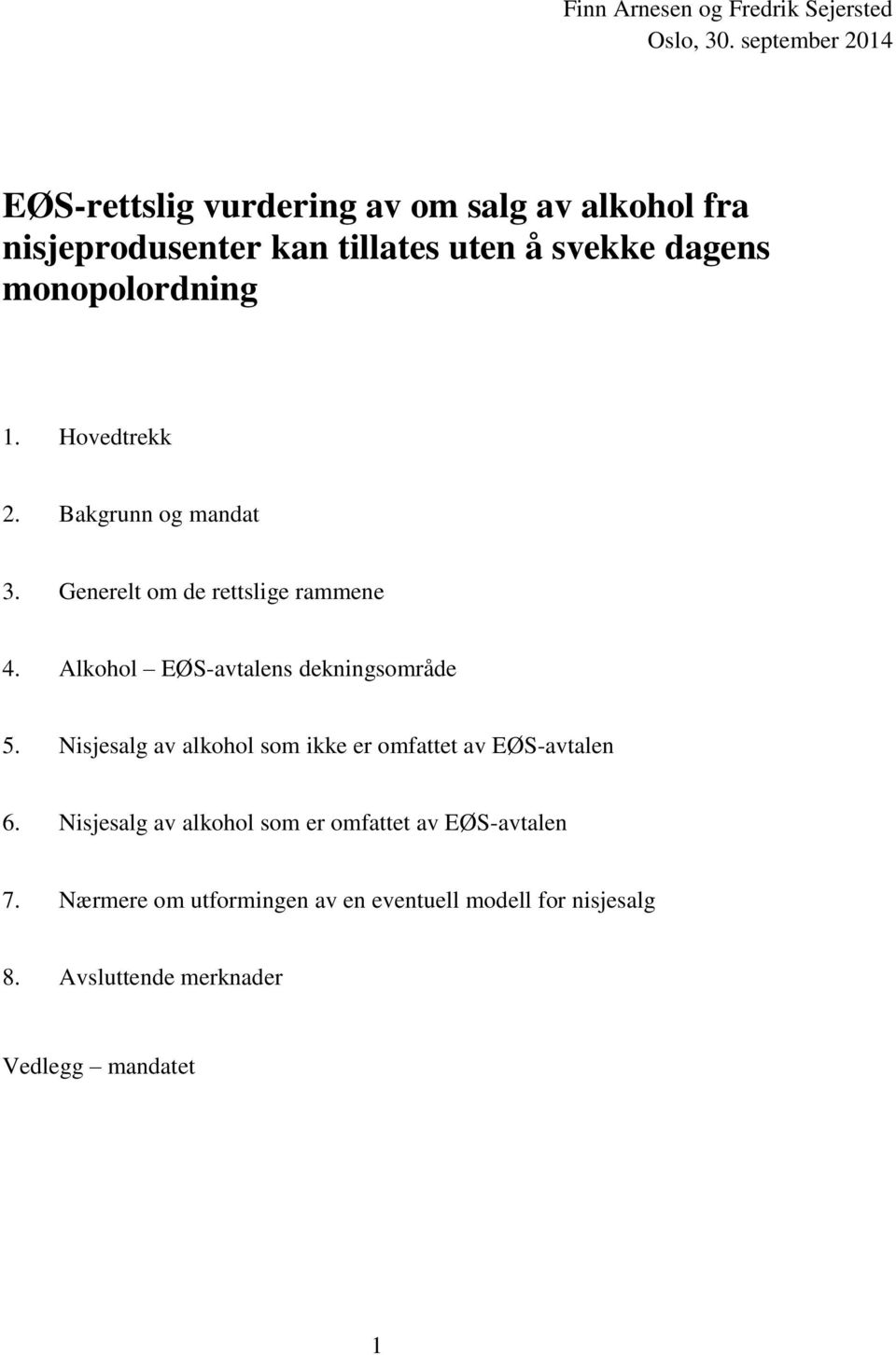 monopolordning 1. Hovedtrekk 2. Bakgrunn og mandat 3. Generelt om de rettslige rammene 4.