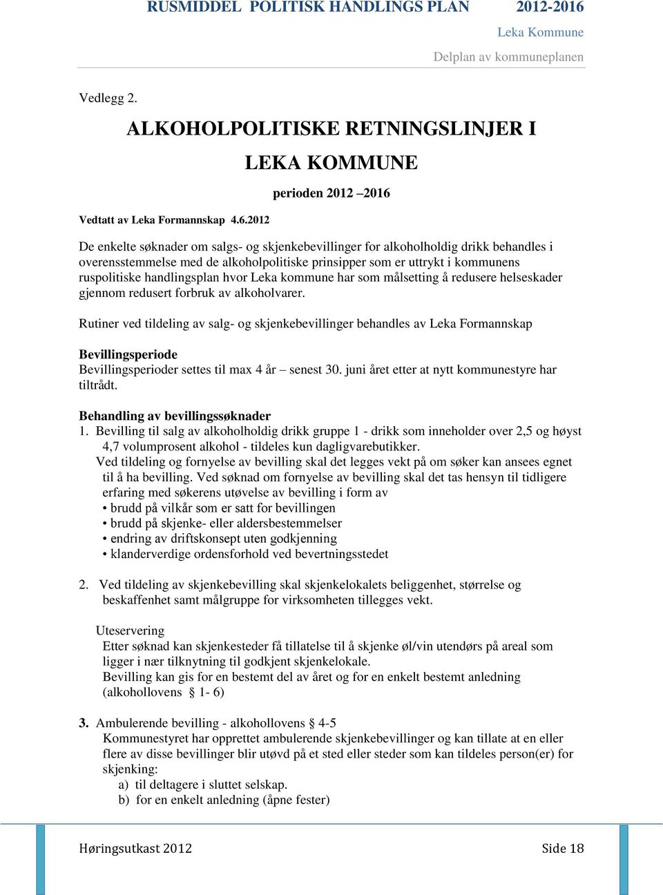 kommunens ruspolitiske handlingsplan hvor Leka kommune har som målsetting å redusere helseskader gjennom redusert forbruk av alkoholvarer.