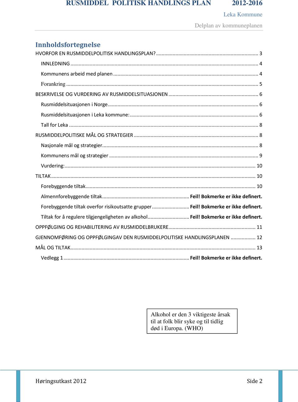 .. 8 Kommunens mål og strategier... 9 Vurdering:... 10 TILTAK... 10 Forebyggende tiltak... 10 Almennforebyggende tiltak... Feil! Bokmerke er ikke definert.