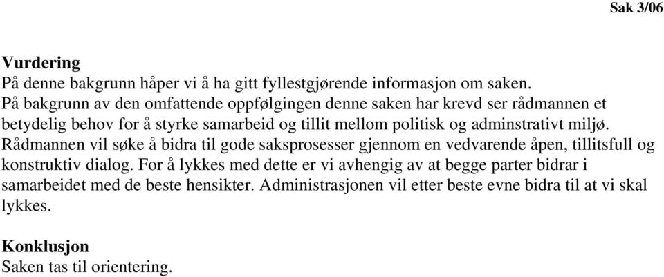 politisk og adminstrativt miljø. Rådmannen vil søke å bidra til gode saksprosesser gjennom en vedvarende åpen, tillitsfull og konstruktiv dialog.