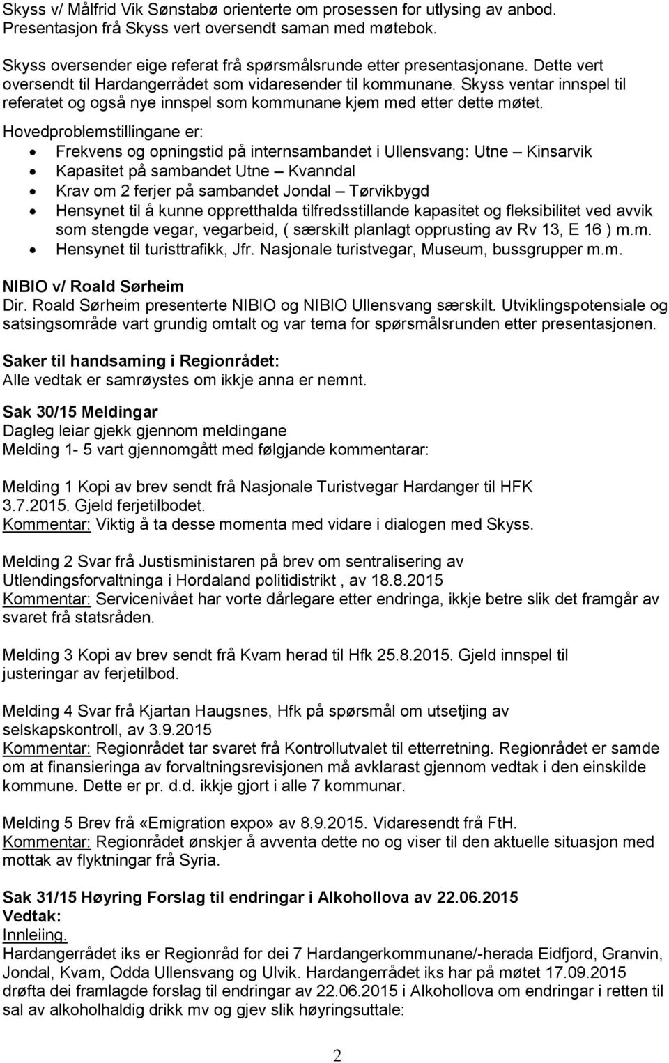 Skyss ventar innspel til referatet og også nye innspel som kommunane kjem med etter dette møtet.